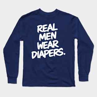 Real Men Wear Diapers Long Sleeve T-Shirt